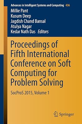 Proceedings of Fifth International Conference on Soft Computing for Problem Solving: SocProS 2015, Volume 1 (Advances in Intelligent Systems and Computing Book 436)