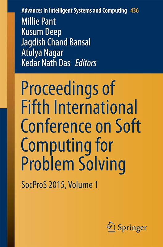 Proceedings of Fifth International Conference on Soft Computing for Problem Solving: SocProS 2015, Volume 1 (Advances in Intelligent Systems and Computing Book 436) by Millie Pant