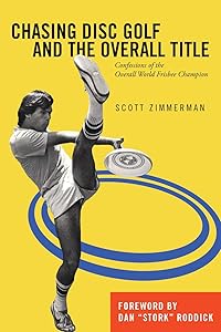 Chasing Disc Golf and the Overall Title: Confessions of the Overall World Frisbee Champion by Scott Zimmerman