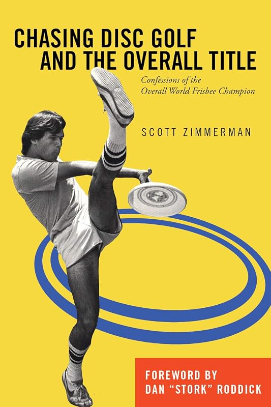 Chasing Disc Golf and the Overall Title: Confessions of the Overall World Frisbee Champion by Scott Zimmerman