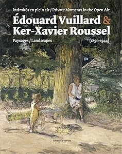Édouard Vuillard & Ker-Xavier Roussel: Private Moments in the Open Air: Landscapes (1890–1944) by Mathias Chivot