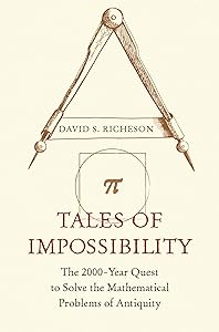 Tales of Impossibility: The 2000-Year Quest to Solve the Mathematical Problems of Antiquity by David S. Richeson