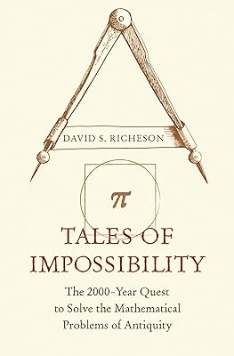 Tales of Impossibility: The 2000-Year Quest to Solve the Mathematical Problems of Antiquity
