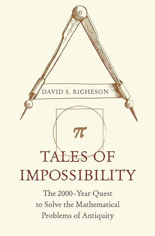 Tales of Impossibility: The 2000-Year Quest to Solve the Mathematical Problems of Antiquity by David S. Richeson