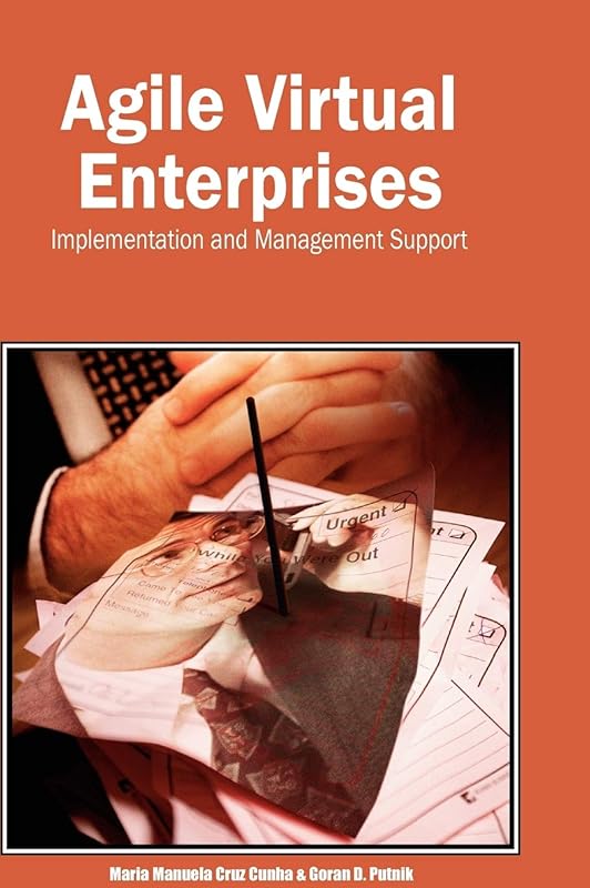 Agile Virtual Enterprises: Implementation and Management Support by Goran D. Putnik