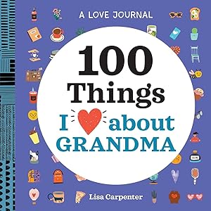 A Love Journal: 100 Things I Love about Grandma (100 Things I Love About You Journal) by Lisa Carpenter