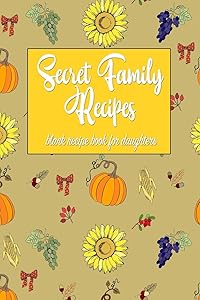 Secret Family Recipes: Blank DIY Recipe Book for Family, Friends, Men or Women by Smiling Family Publications