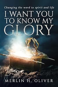 I Want You To Know My Glory by H. Oliver, Merlin