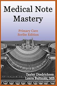 Medical Note Mastery: Primary Care Scribe Edition by Laura Bultman MD