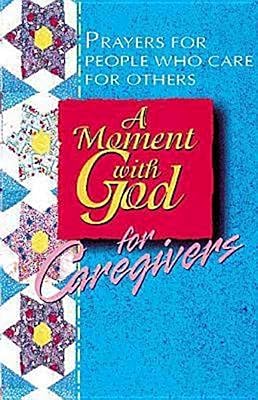 A Moment with God for Caregivers: Prayers for People Who Care for Others