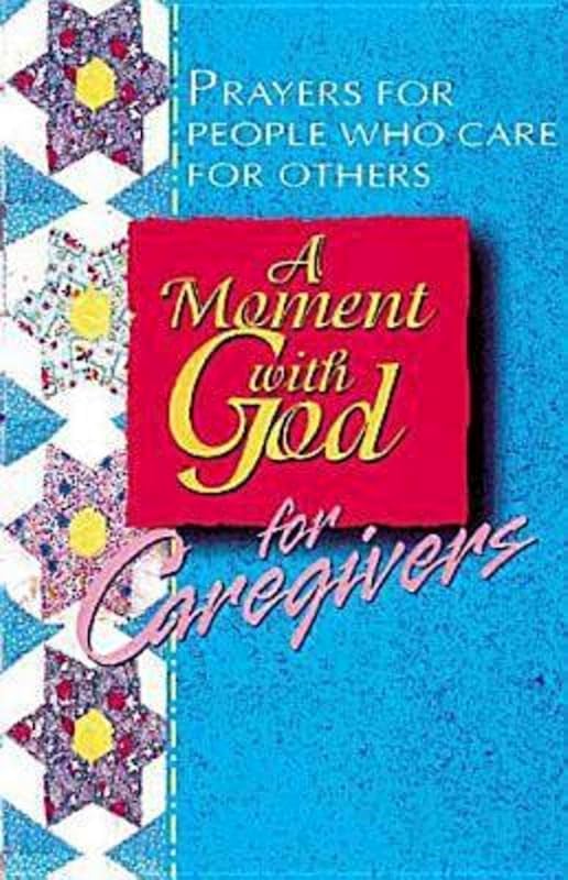 A Moment with God for Caregivers: Prayers for People Who Care for Others by Becky Fish