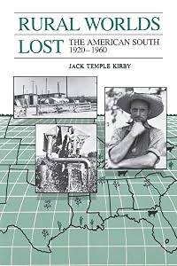 Rural Worlds Lost: The American South, 1920-1960 by Jack Temple Kirby