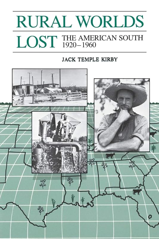 Rural Worlds Lost: The American South, 1920-1960 by Jack Temple Kirby