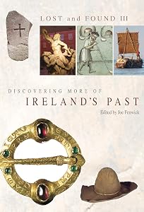Lost and Found III: Rediscovering More of Ireland's Past by Joe Fenwick