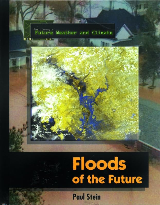 Floods of the Future (Library of Future Weather and Climate) by Paul Stein
