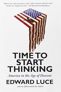 Time to Start Thinking: America in the Age of Descent by Edward Luce