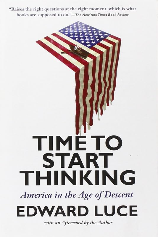 Time to Start Thinking: America in the Age of Descent by Edward Luce