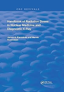 Handbook of Radiation Doses in Nuclear Medicine and Diagnostic X-Ray (Routledge Revivals) by James G. Kereiakes