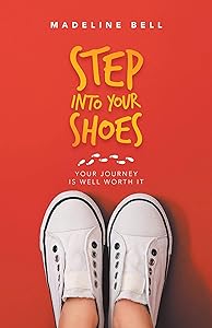 Step into Your Shoes: Your Journey Is Well Worth It by Madeline Bell