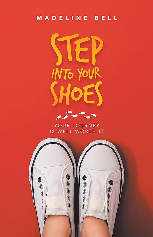 Step into Your Shoes: Your Journey Is Well Worth It by Madeline Bell