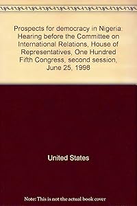 Prospects for democracy in Nigeria: Hearing before the Committee on International Relations, House of Representatives, One Hundred Fifth Congress, second session, June 25, 1998