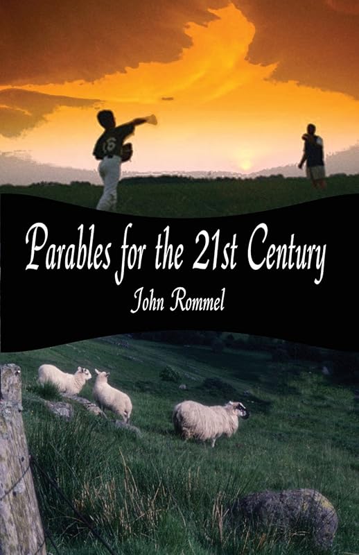 Parables for the 21st Century by John Rommel