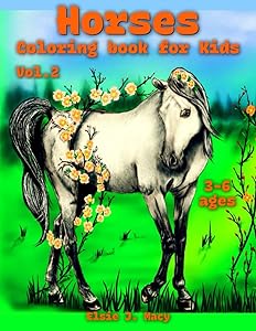Horses Coloring book for Kids Vol.2: 52 Delightful illustrations of Horses, and 52 charming stories. When you color these pages you connect with the wonderful world of Horses. by Elsie J. Macy