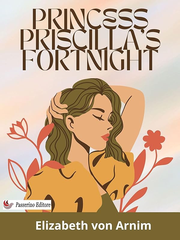 Princess Priscilla's Fortnight by Elizabeth von Arnim