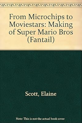 From Microchips to Movie Stars: The Making of Super Mario Brothers: Making of "Super Mario Bros" (Fantail S.)