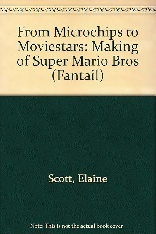 From Microchips to Movie Stars: The Making of Super Mario Brothers: Making of "Super Mario Bros" (Fantail S.) by Scott Elaine