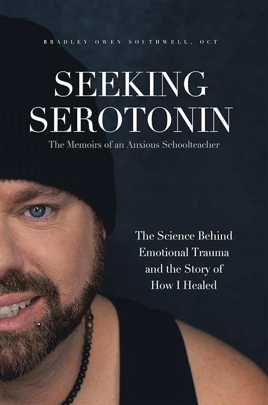 Seeking Serotonin: The Memoirs of an Anxious Schoolteacher by Bradley Owen Southwell  OCT