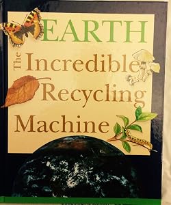 Earth: The Incredible Recycling Machine