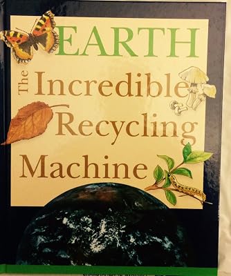 Earth: The Incredible Recycling Machine