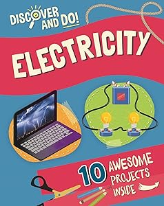 Electricity: 10 Awesome Projects Inside (Discover and Do!)