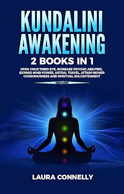 Kundalini Awakening: 2 Books in 1: Open Your Third Eye, Increase Psychic Abilities, Expand Mind Power, Astral Travel, Attain Higher Consciousness and Spiritual Enlightenment
