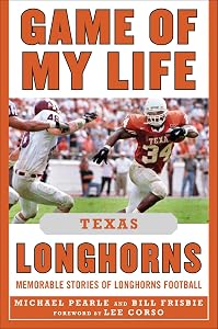 Game of My Life Texas Longhorns: Memorable Stories of Longhorns Football by Bill Frisbie