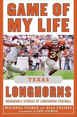 Game of My Life Texas Longhorns: Memorable Stories of Longhorns Football
