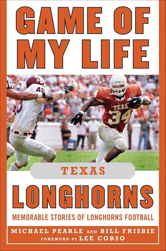 Game of My Life Texas Longhorns: Memorable Stories of Longhorns Football by Bill Frisbie