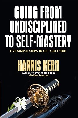 Going from Undisciplined to Self-Mastery: Five Simple Steps to Get You There