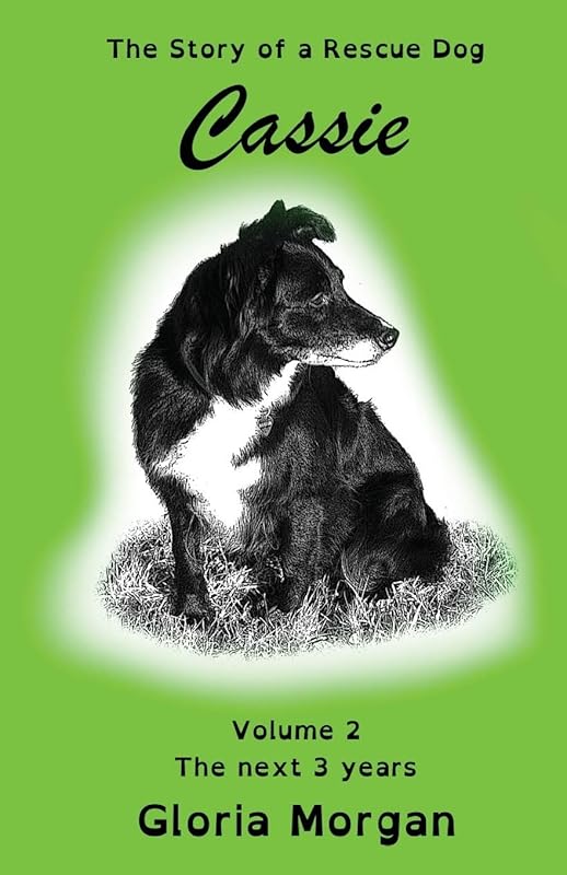 Cassie, the story of a rescue dog: Volume 2: The next 3 years (Dyslexia-Smart) by Gloria Morgan