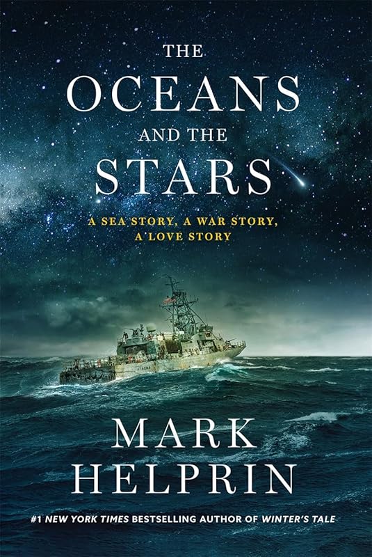 The Oceans and the Stars: A Sea Story, A War Story, A Love Story (A Novel) by Mark Helprin