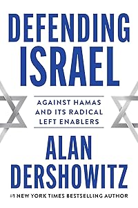 Defending Israel: Against Hamas and its Radical Left Enablers by Alan Dershowitz