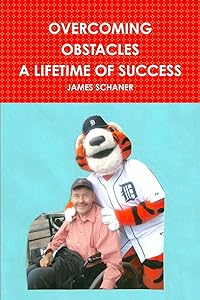 OVERCOMING OBSTACLES A LIFETIME OF SUCCESS by JAMES SCHANER