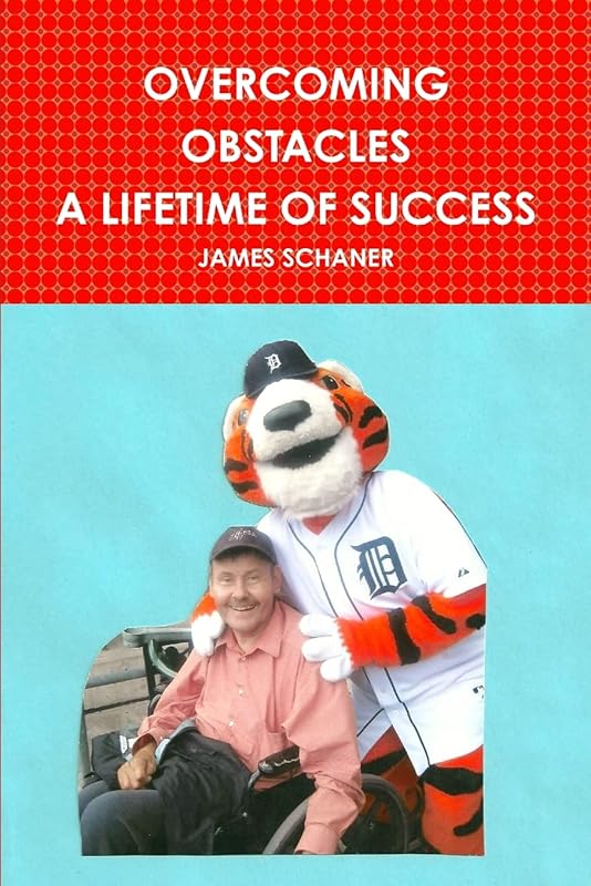 OVERCOMING OBSTACLES A LIFETIME OF SUCCESS by JAMES SCHANER