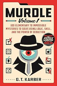 Murdle: Volume 1: 100 Elementary to Impossible Mysteries to Solve Using Logic, Skill, and the Power of Deduction (Murdle, 1)