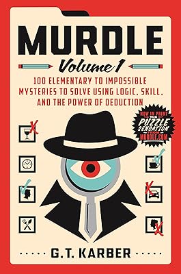 Murdle: Volume 1: 100 Elementary to Impossible Mysteries to Solve Using Logic, Skill, and the Power of Deduction (Murdle, 1)