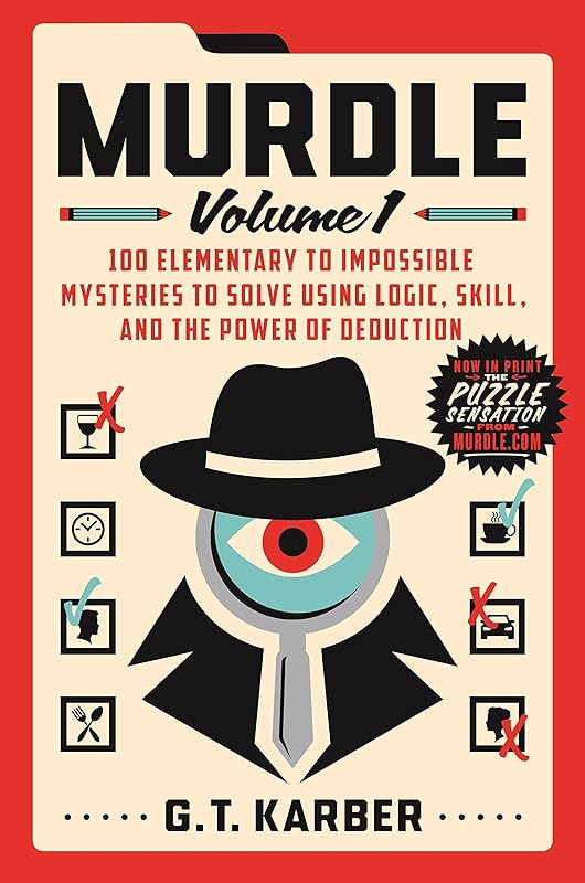 Murdle: Volume 1: 100 Elementary to Impossible Mysteries to Solve Using Logic, Skill, and the Power of Deduction (Murdle, 1) by G. T. Karber
