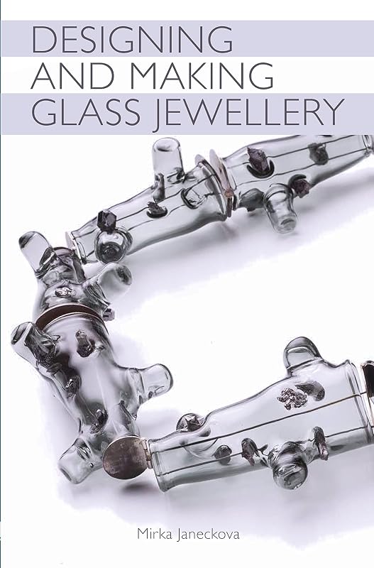 Designing and Making Glass Jewellery by Mirka Janeckova