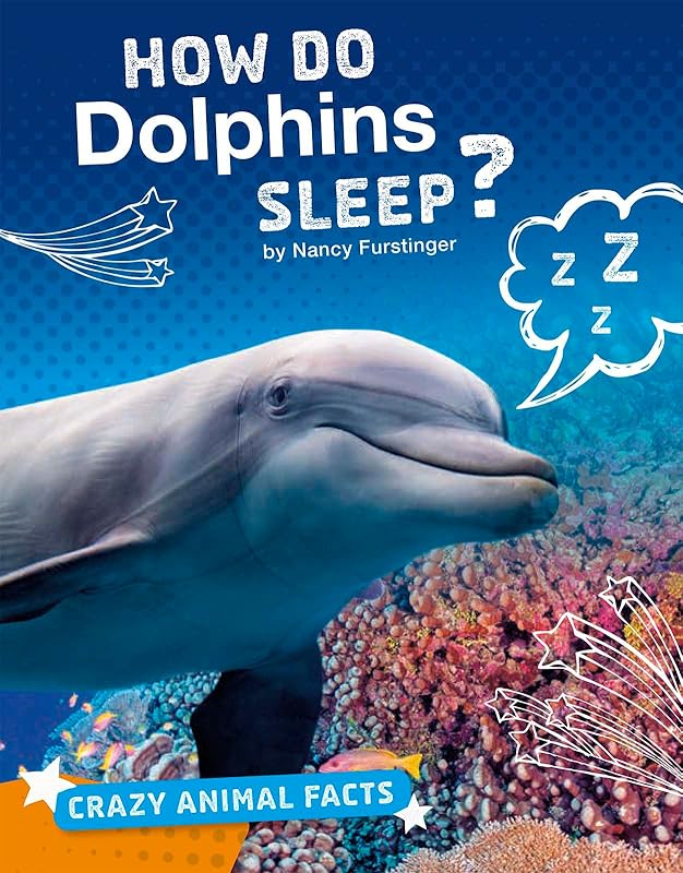 How Do Dolphins Sleep? (Crazy Animal Facts) by Nancy Furstinger