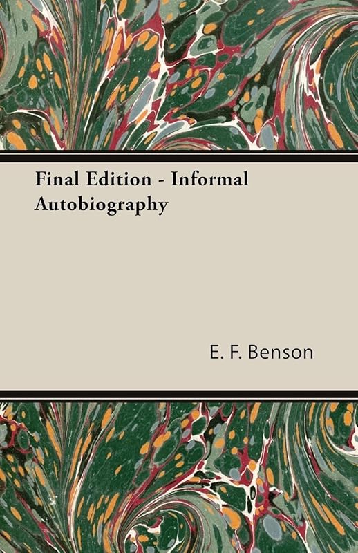 Final Edition - Informal Autobiography by E. F. Benson